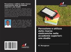 Bookcover of Percezione e utilizzo delle risorse elettroniche nelle accademie superiori: uno studio