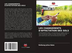 Bookcover of LES CHANGEMENTS D'AFFECTATION DES SOLS