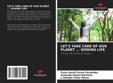 LET'S TAKE CARE OF OUR PLANET ... SOWING LIFE kitap kapağı