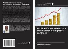 Facilitación del comercio y movilización de ingresos en Ghana kitap kapağı