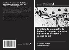 Buchcover von Análisis de un muelle de ballesta compuesto a base de fibra de carbono y resina epoxi