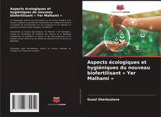 Couverture de Aspects écologiques et hygiéniques du nouveau biofertilisant « Yer Malhami »