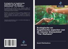 Обложка Ecologische en hygiënische aspecten van de nieuwe biomeststof “Yer Malhami”