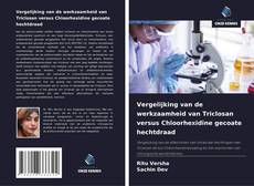 Обложка Vergelijking van de werkzaamheid van Triclosan versus Chloorhexidine gecoate hechtdraad