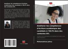 Couverture de Améliorer les compétences d'écriture académique des candidats à l'IELTS dans des contextes EFL