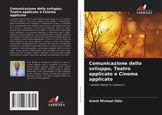 Copertina di Comunicazione dello sviluppo, Teatro applicato e Cinema applicato
