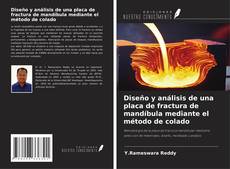 Capa do livro de Diseño y análisis de una placa de fractura de mandíbula mediante el método de colado 