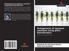 Mutagenesis of aqueous solutions using plant bioindicators kitap kapağı