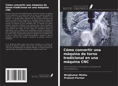 Copertina di Cómo convertir una máquina de torno tradicional en una máquina CNC