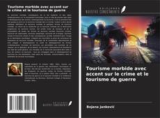 Buchcover von Tourisme morbide avec accent sur le crime et le tourisme de guerre