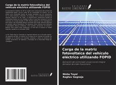Carga de la matriz fotovoltaica del vehículo eléctrico utilizando FOPID的封面