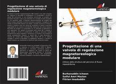 Capa do livro de Progettazione di una valvola di regolazione magnetoreologica modulare 