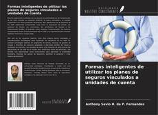 Copertina di Formas inteligentes de utilizar los planes de seguros vinculados a unidades de cuenta