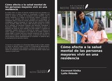 Portada del libro de Cómo afecta a la salud mental de las personas mayores vivir en una residencia