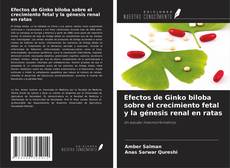 Portada del libro de Efectos de Ginko biloba sobre el crecimiento fetal y la génesis renal en ratas