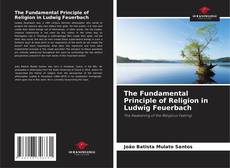 The Fundamental Principle of Religion in Ludwig Feuerbach kitap kapağı