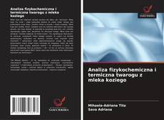 Analiza fizykochemiczna i termiczna twarogu z mleka koziego kitap kapağı