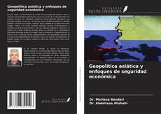 Portada del libro de Geopolítica asiática y enfoques de seguridad económica