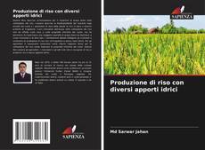 Обложка Produzione di riso con diversi apporti idrici