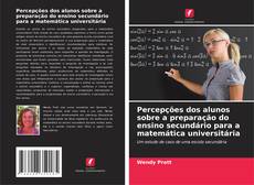 Обложка Percepções dos alunos sobre a preparação do ensino secundário para a matemática universitária