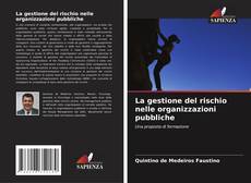 Couverture de La gestione del rischio nelle organizzazioni pubbliche