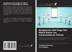 Copertina di Aceptación Del Pago Por Móvil Entre Los Consumidores Chinos