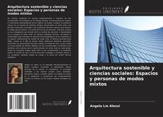 Copertina di Arquitectura sostenible y ciencias sociales: Espacios y personas de modos mixtos