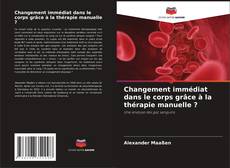 Capa do livro de Changement immédiat dans le corps grâce à la thérapie manuelle ? 