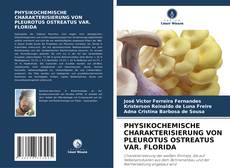 Copertina di PHYSIKOCHEMISCHE CHARAKTERISIERUNG VON PLEUROTUS OSTREATUS VAR. FLORIDA