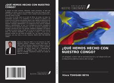 Copertina di ¿QUÉ HEMOS HECHO CON NUESTRO CONGO?