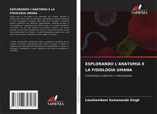 Bookcover of ESPLORANDO L'ANATOMIA E LA FISIOLOGIA UMANA