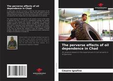 Copertina di The perverse effects of oil dependence in Chad