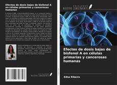 Portada del libro de Efectos de dosis bajas de bisfenol A en células primarias y cancerosas humanas