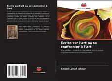 Couverture de Écrire sur l'art ou se confronter à l'art