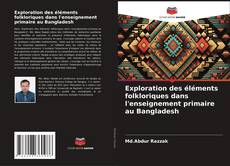 Couverture de Exploration des éléments folkloriques dans l'enseignement primaire au Bangladesh