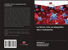 Couverture de La fibrine riche en plaquettes dans l'endodontie