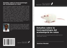 Copertina di Estudios sobre la toxicopatología del acetamiprid en ratas