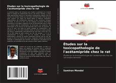 Couverture de Études sur la toxicopathologie de l'acétamipride chez le rat