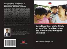 Couverture de Acculturation, piété filiale et conflits familiaux chez les Américains d'origine chinoise