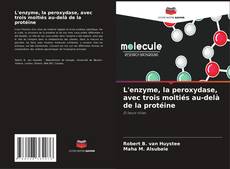 Couverture de L'enzyme, la peroxydase, avec trois moitiés au-delà de la protéine