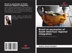 Copertina di Brazil as paymaster of South American regional integration