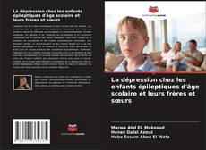 La dépression chez les enfants épileptiques d'âge scolaire et leurs frères et sœurs kitap kapağı