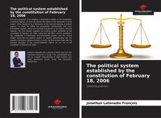 Copertina di The political system established by the constitution of February 18, 2006