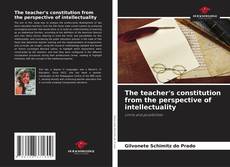 Copertina di The teacher's constitution from the perspective of intellectuality