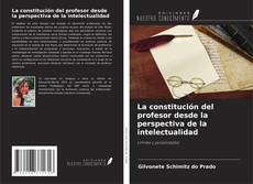 Couverture de La constitución del profesor desde la perspectiva de la intelectualidad