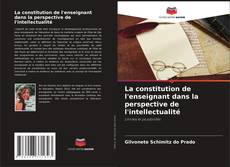 Bookcover of La constitution de l'enseignant dans la perspective de l'intellectualité