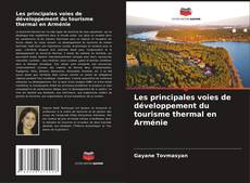 Les principales voies de développement du tourisme thermal en Arménie kitap kapağı