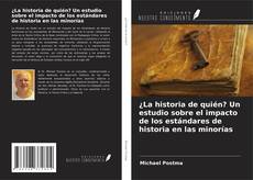 Copertina di ¿La historia de quién? Un estudio sobre el impacto de los estándares de historia en las minorías