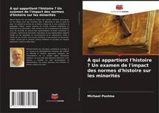 À qui appartient l'histoire ? Un examen de l'impact des normes d'histoire sur les minorités的封面