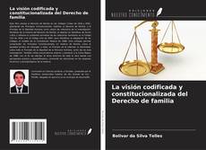 Couverture de La visión codificada y constitucionalizada del Derecho de familia